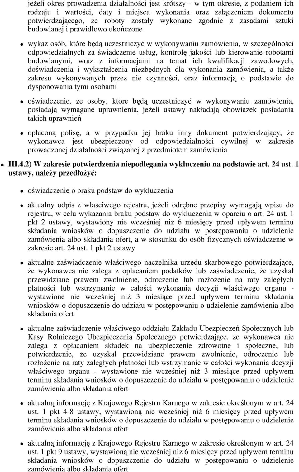 kierowanie robotami budowlanymi, wraz z informacjami na temat ich kwalifikacji zawodowych, doświadczenia i wykształcenia niezbędnych dla wykonania zamówienia, a także zakresu wykonywanych przez nie