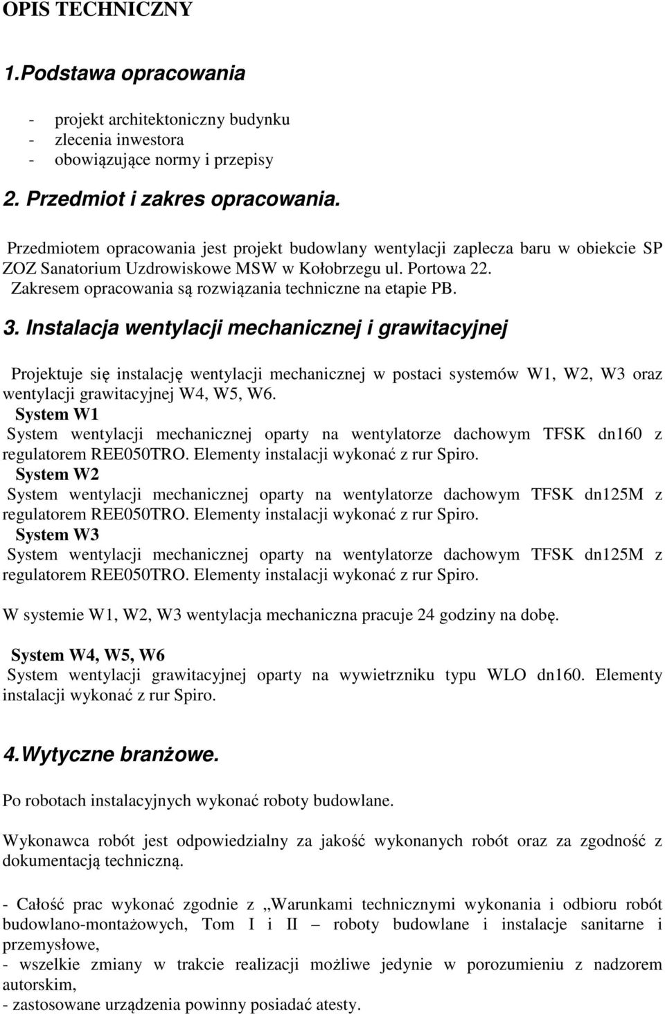 Zakresem opracowania są rozwiązania techniczne na etapie PB. 3.