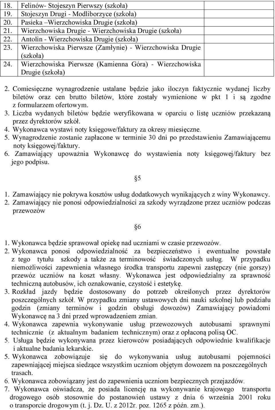 Comiesięczne wynagrodzenie ustalane będzie jako iloczyn faktycznie wydanej liczby biletów oraz cen brutto biletów, które zostały wymienione w pkt 1 i są zgodne z formularzem ofertowym. 3.