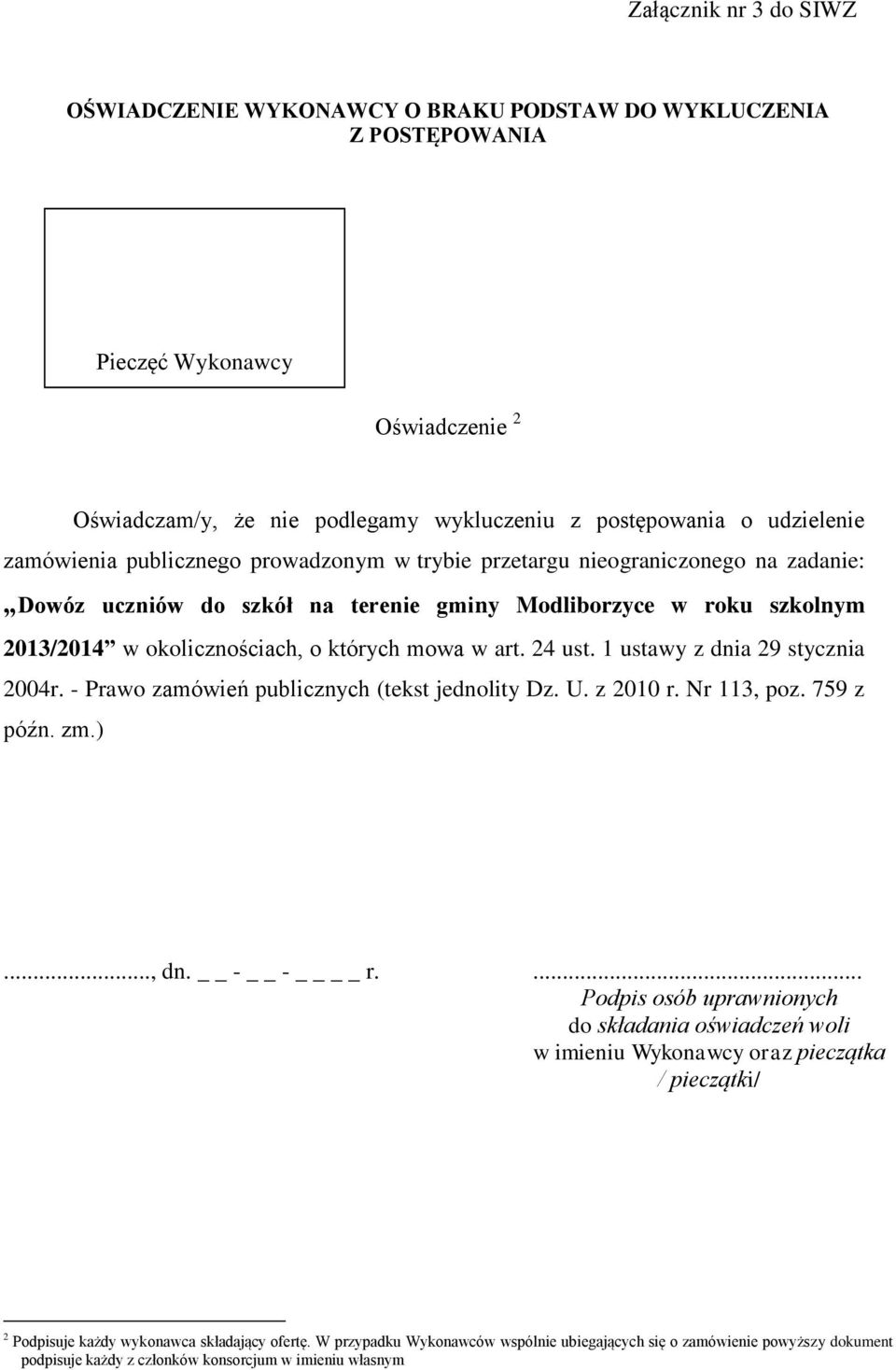 których mowa w art. 24 ust. 1 ustawy z dnia 29 stycznia 2004r. - Prawo zamówień publicznych (tekst jednolity Dz. U. z 2010 r. Nr 113, poz. 759 z późn. zm.)..., dn. - - r.