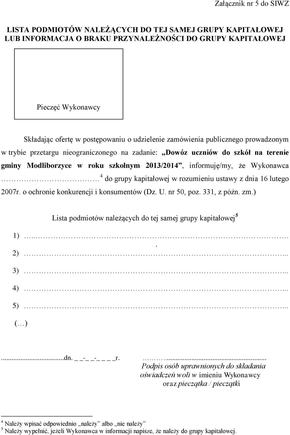 Wykonawca 4 do grupy kapitałowej w rozumieniu ustawy z dnia 16 lutego 2007r. o ochronie konkurencji i konsumentów (Dz. U. nr 50, poz. 331, z późn. zm.