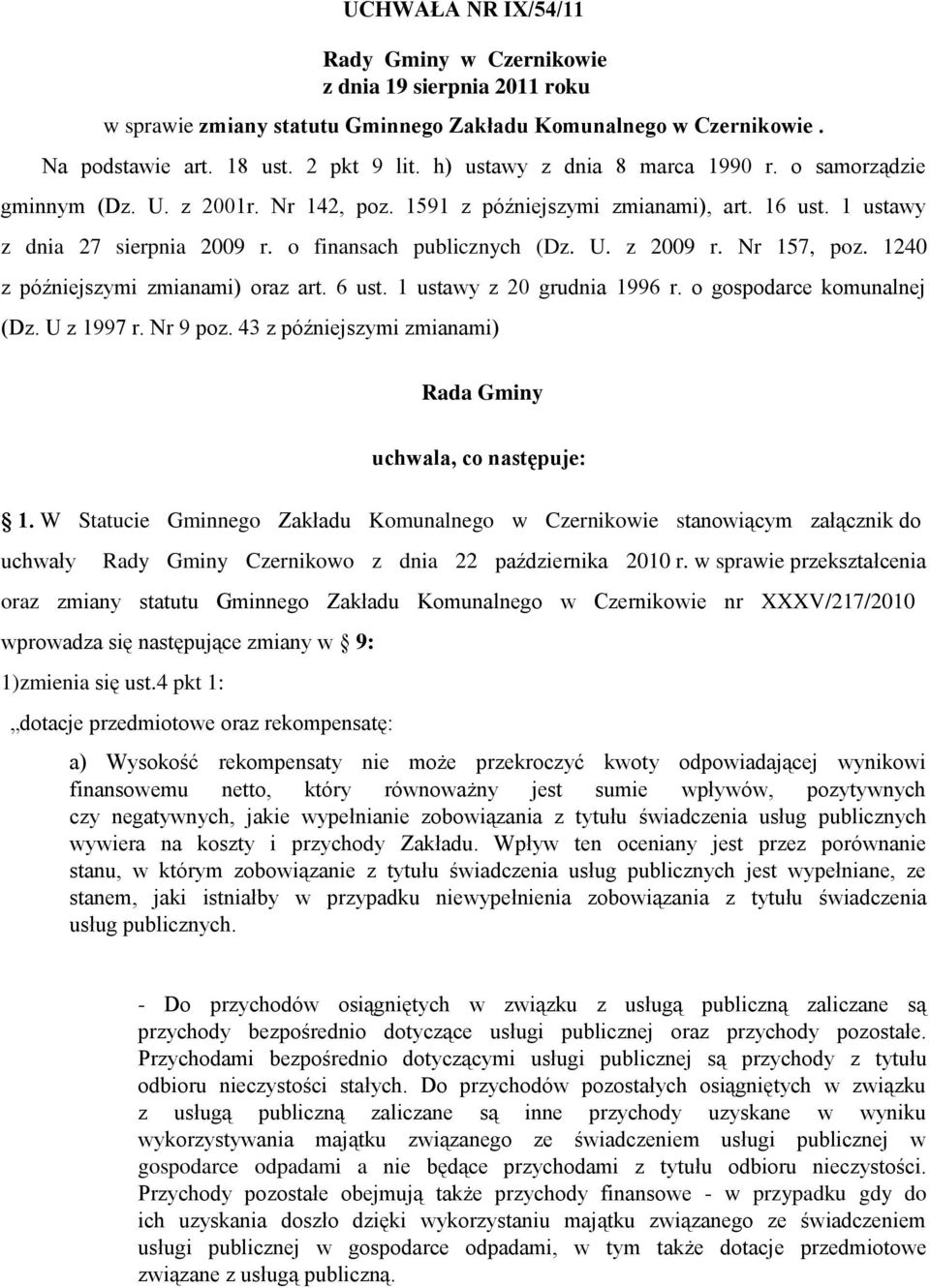 Nr 157, poz. 1240 z późniejszymi zmianami) oraz art. 6 ust. 1 ustawy z 20 grudnia 1996 r. o gospodarce komunalnej (Dz. U z 1997 r. Nr 9 poz.