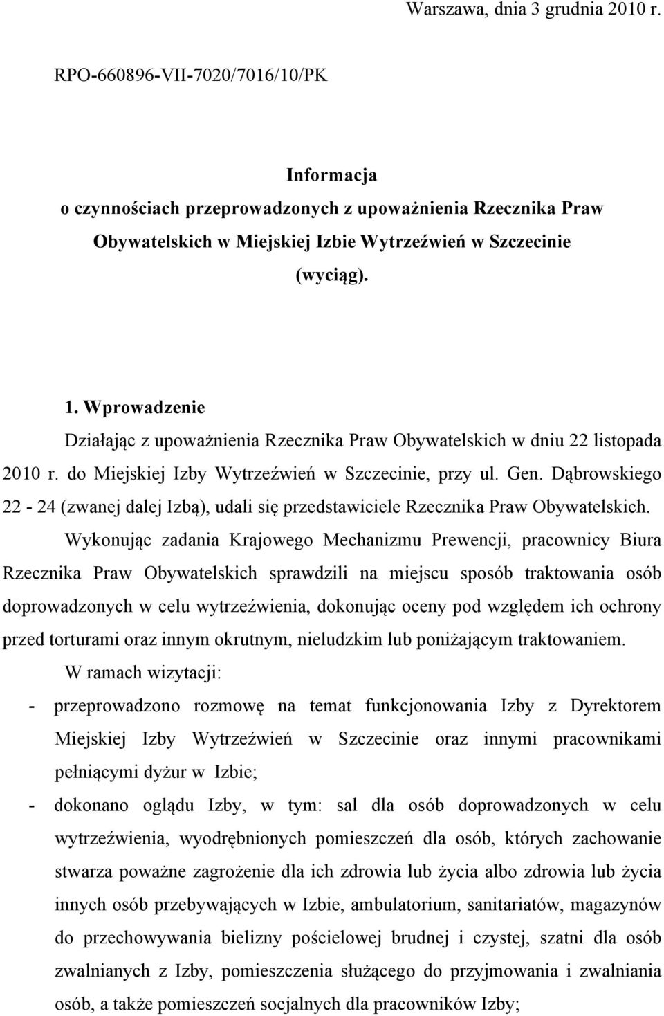 Wprowadzenie Działając z upoważnienia Rzecznika Praw Obywatelskich w dniu 22 listopada 2010 r. do Miejskiej Izby Wytrzeźwień w Szczecinie, przy ul. Gen.