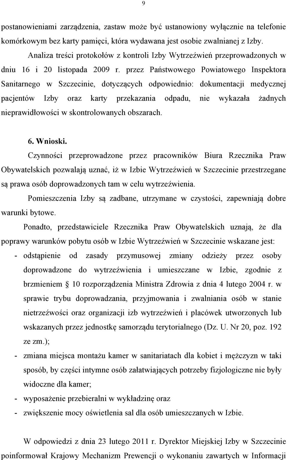 przez Państwowego Powiatowego Inspektora Sanitarnego w Szczecinie, dotyczących odpowiednio: dokumentacji medycznej pacjentów Izby oraz karty przekazania odpadu, nie wykazała żadnych nieprawidłowości