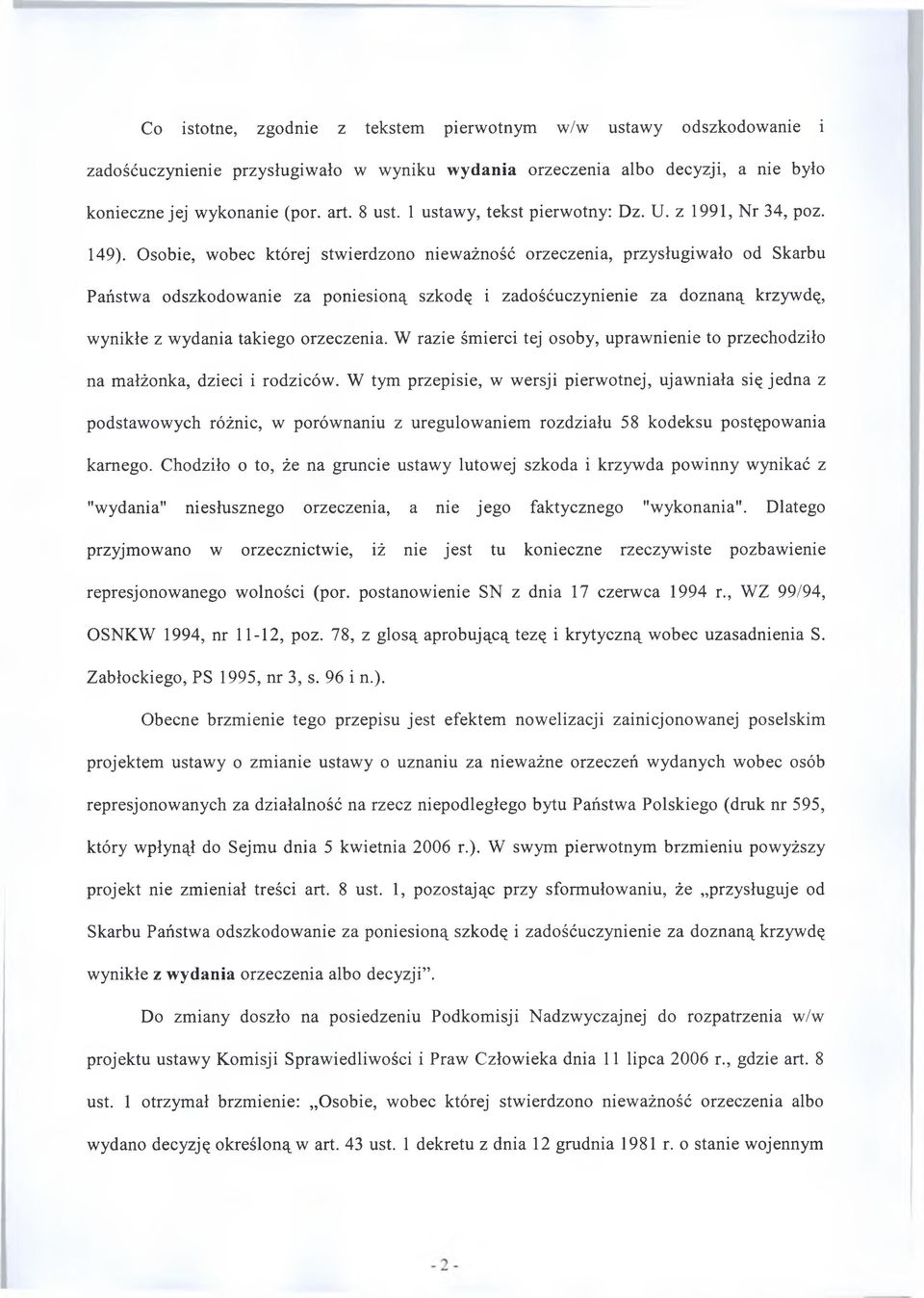 Osobie, wobec której stwierdzono nieważność orzeczenia, przysługiwało od Skarbu Państwa odszkodowanie za poniesioną szkodę i zadośćuczynienie za doznaną krzywdę, wynikłe z wydania takiego orzeczenia.