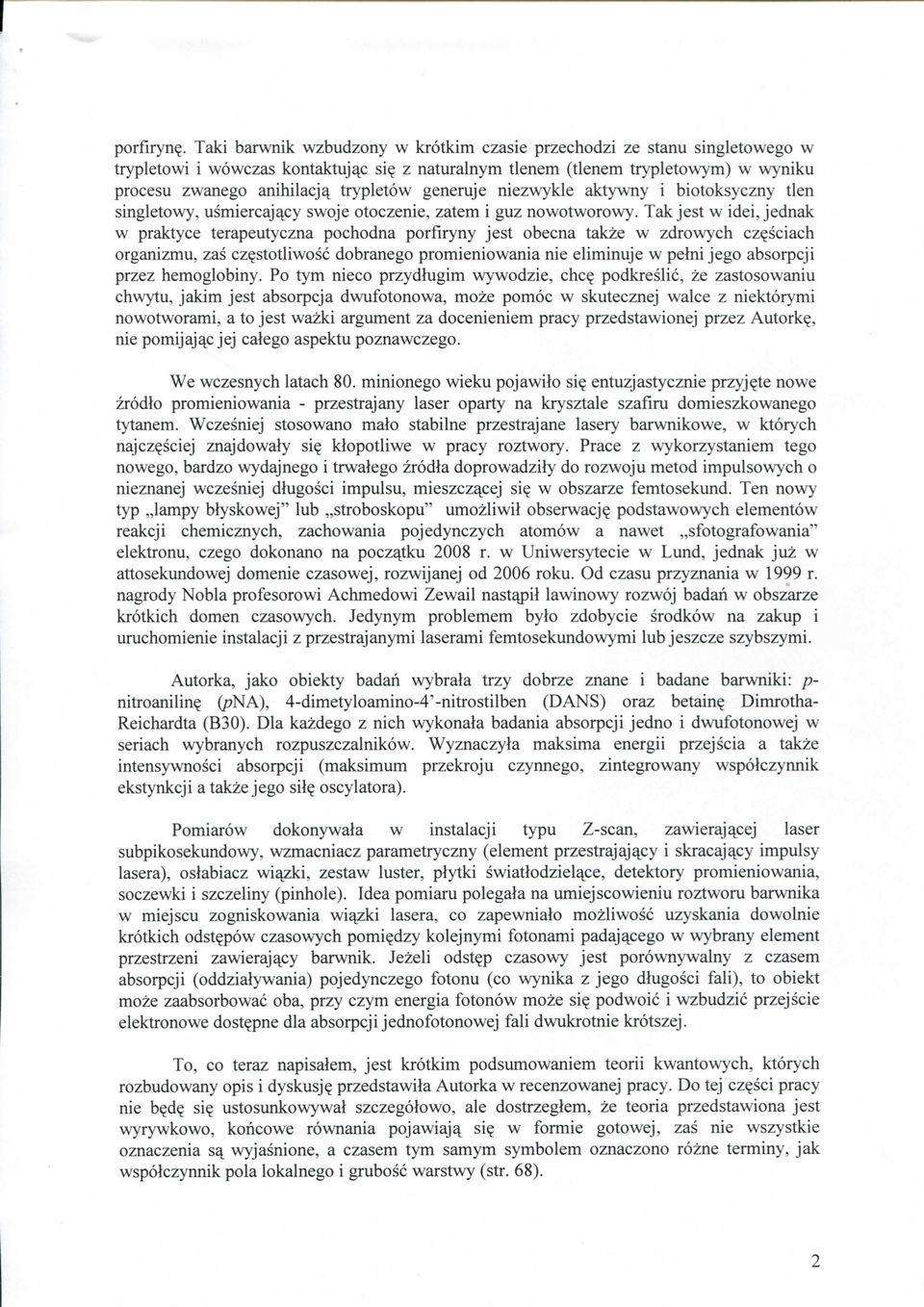 nowotworowy. Tak jest w idei, jednak w praktyce terapeutyczna pochodna porfiryny jest obecna takze w zdrowych cz?sciach organizmu, zas cz?