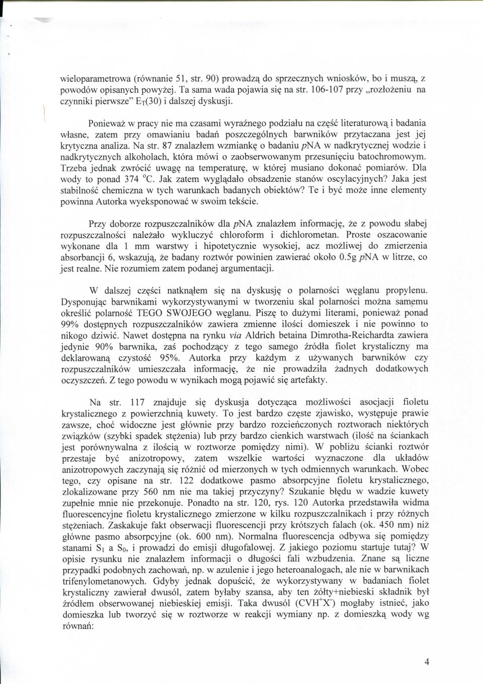 sc literaturow^ i badania wlasne, zatem przy omawianiu badan poszczegolnych barwnikow przytaczana jest jej krytyczna analiza. Na str. 87 znalazlem wzmiank?