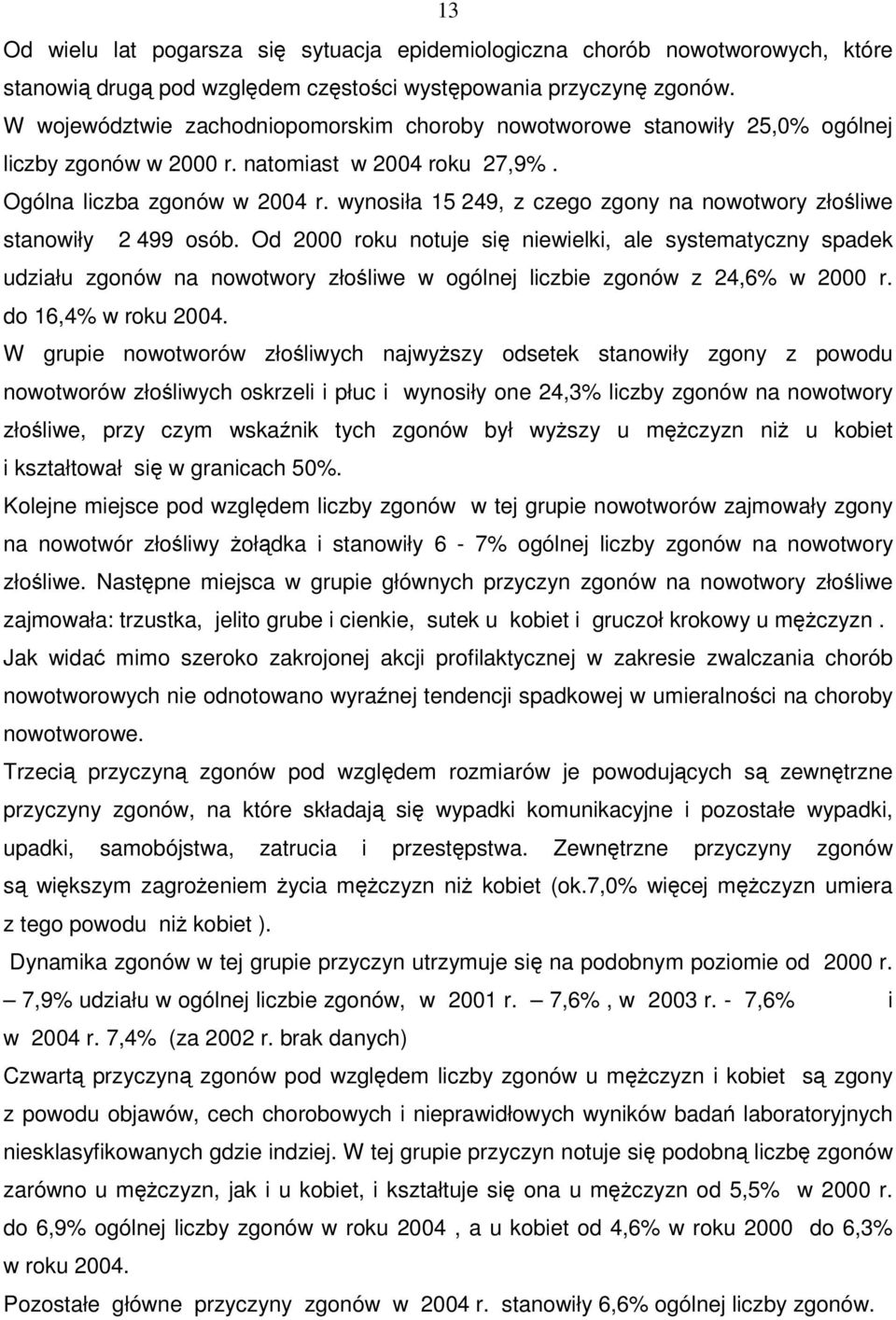 wynosiła 15 249, z czego zgony na nowotwory złośliwe stanowiły 2 499 osób.