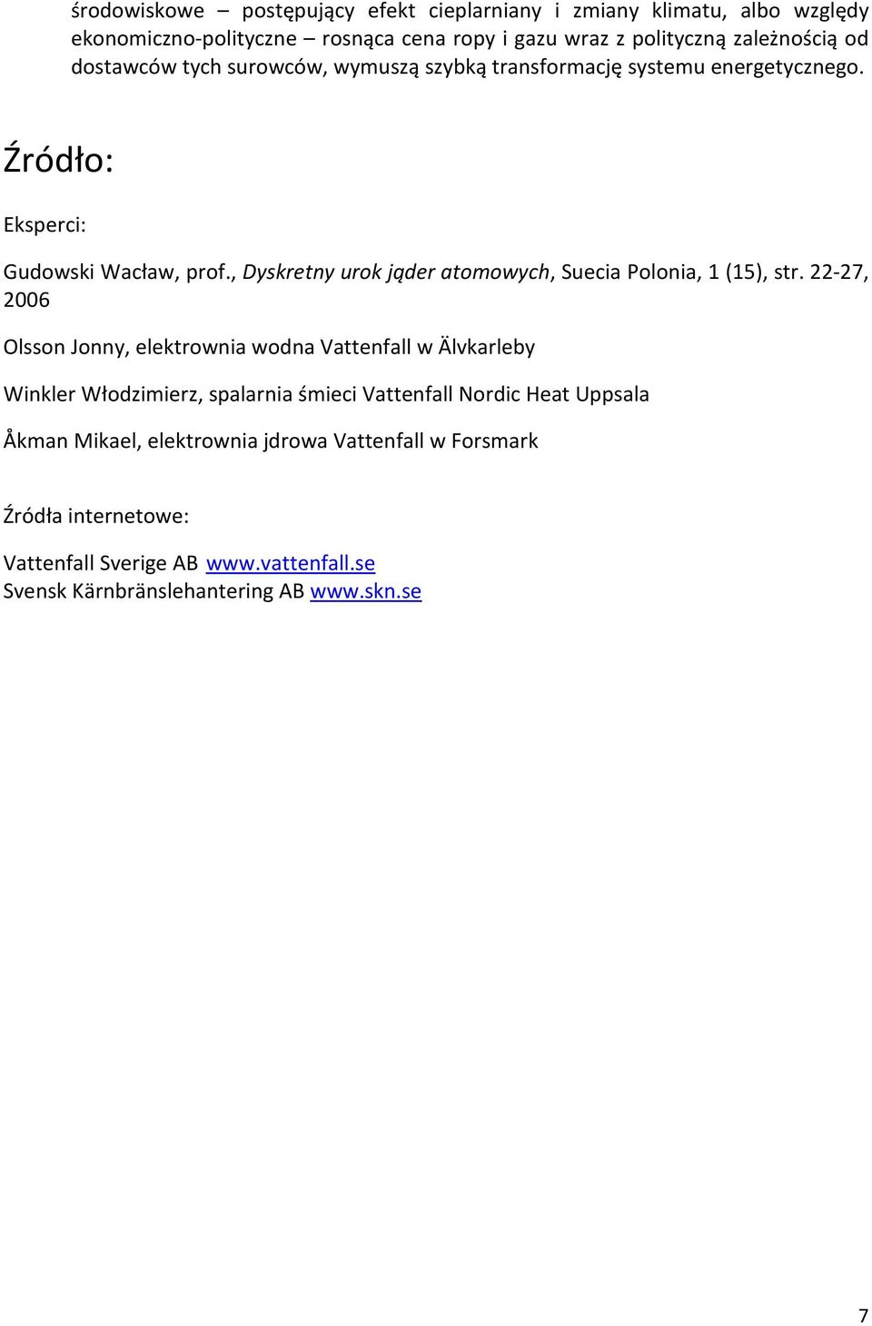 , Dyskretny urok jąder atomowych, Suecia Polonia, 1 (15), str.
