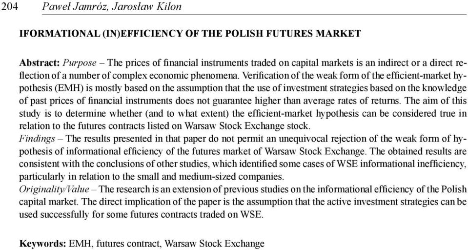 Verificaion of he weak form of he efficien-marke hypohesis (EMH) is mosly based on he assumpion ha he use of invesmen sraegies based on he knowledge of pas prices of financial insrumens does no