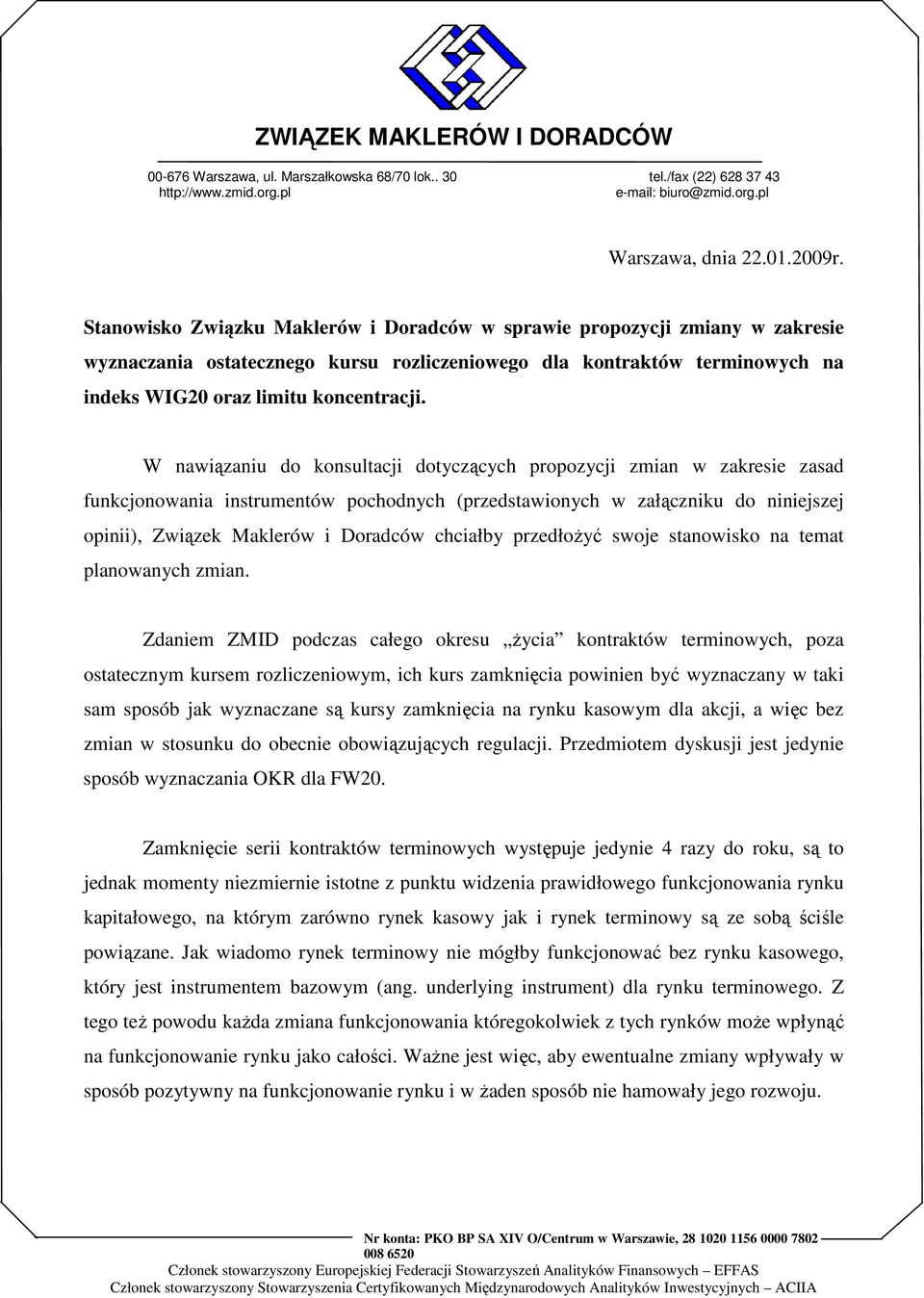 W nawiązaniu do konsultacji dotyczących propozycji zmian w zakresie zasad funkcjonowania instrumentów pochodnych (przedstawionych w załączniku do niniejszej opinii), Związek Maklerów i Doradców