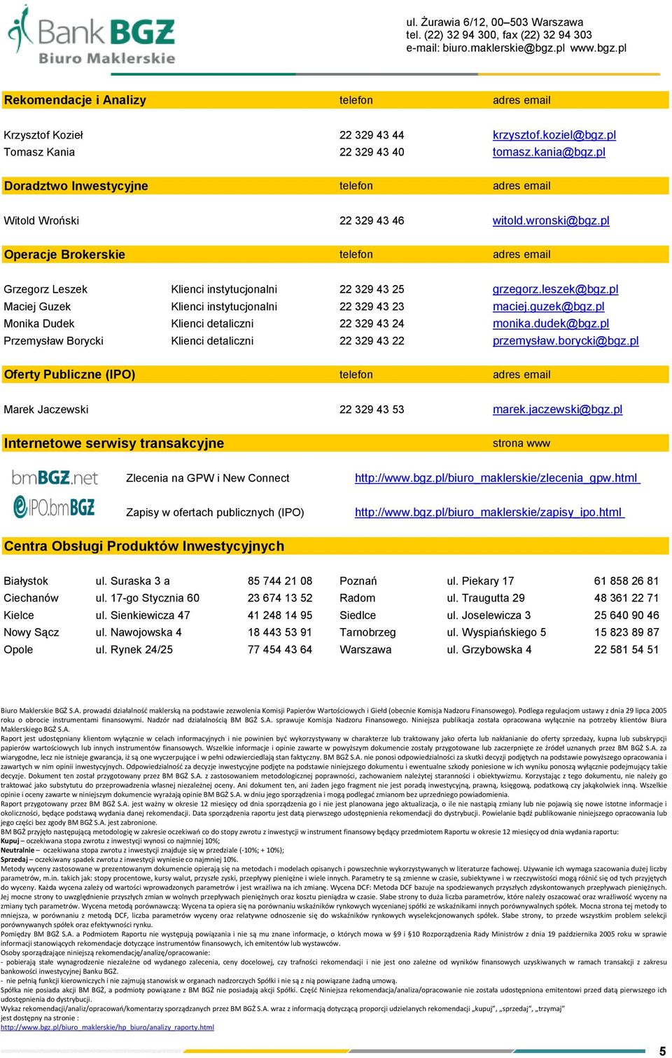 pl Operacje Brokerskie telefon adres email Grzegorz Leszek Klienci instytucjonalni 22 329 43 25 grzegorz.leszek@bgz.pl Maciej Guzek Klienci instytucjonalni 22 329 43 23 maciej.guzek@bgz.