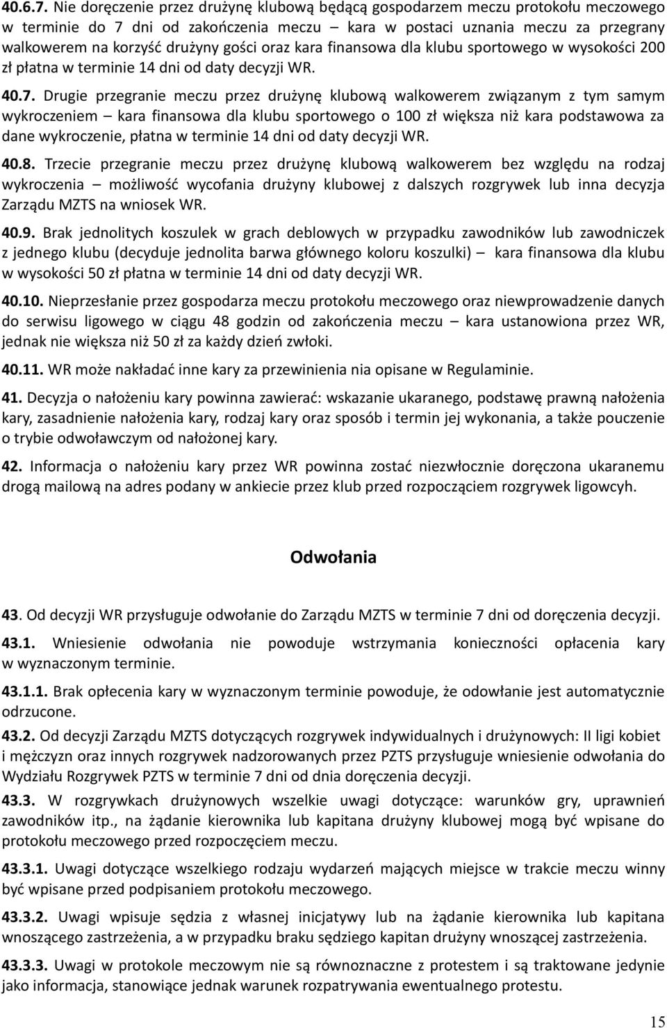 gości oraz kara finansowa dla klubu sportowego w wysokości 200 zł płatna w terminie 14 dni od daty decyzji WR. 40.7.