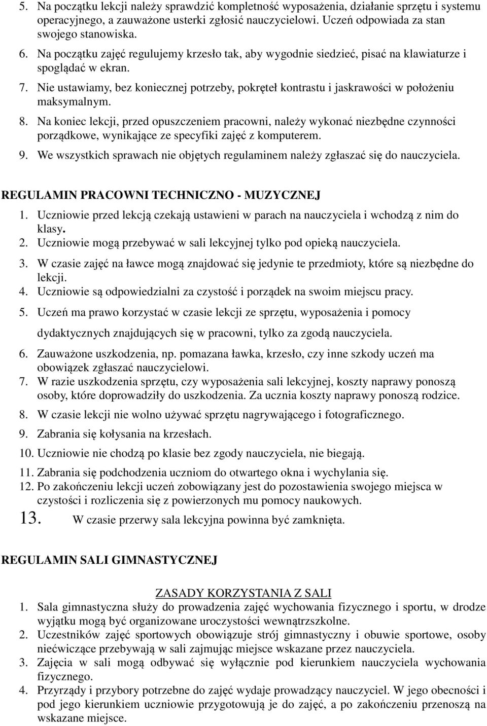 Nie ustawiamy, bez koniecznej potrzeby, pokręteł kontrastu i jaskrawości w położeniu maksymalnym. 8.