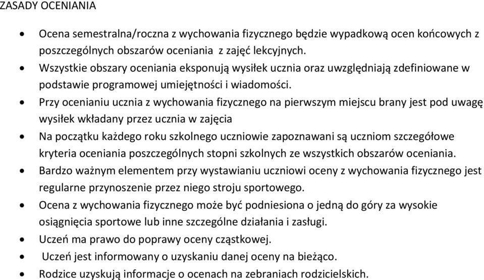 Przy ocenianiu ucznia z wychowania fizycznego na pierwszym miejscu brany jest pod uwagę wysiłek wkładany przez ucznia w zajęcia Na początku każdego roku szkolnego uczniowie zapoznawani są uczniom