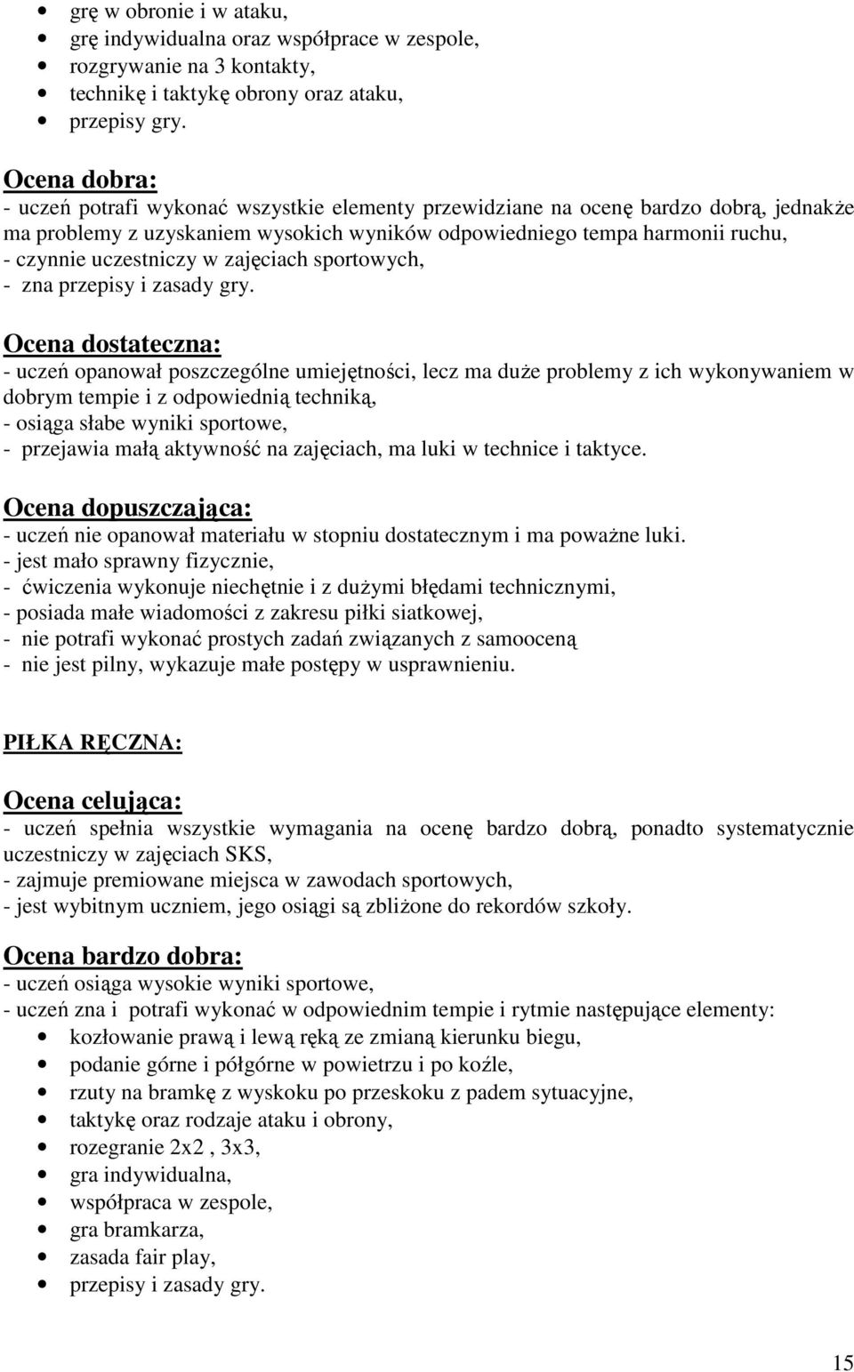 - uczeń nie opanował materiału w stopniu dostatecznym i ma powaŝne luki.