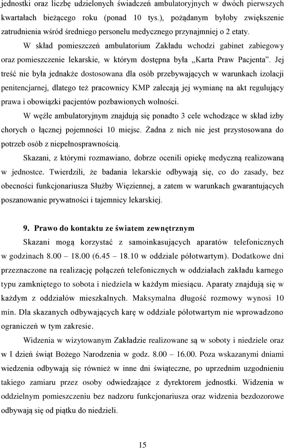 W skład pomieszczeń ambulatorium Zakładu wchodzi gabinet zabiegowy oraz pomieszczenie lekarskie, w którym dostępna była Karta Praw Pacjenta.
