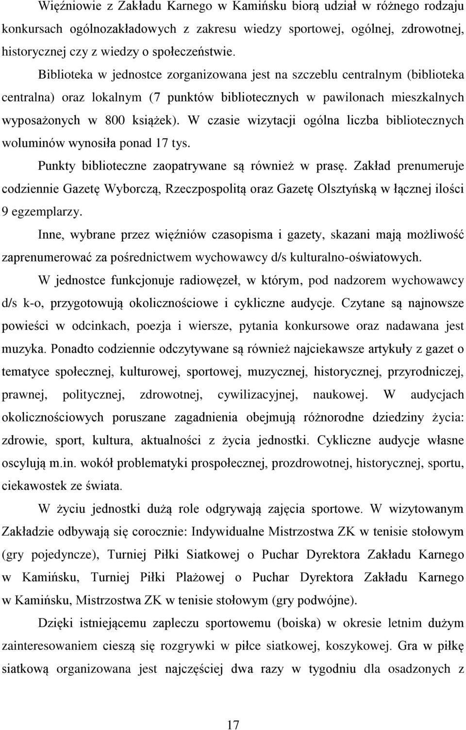 W czasie wizytacji ogólna liczba bibliotecznych woluminów wynosiła ponad 17 tys. Punkty biblioteczne zaopatrywane są również w prasę.