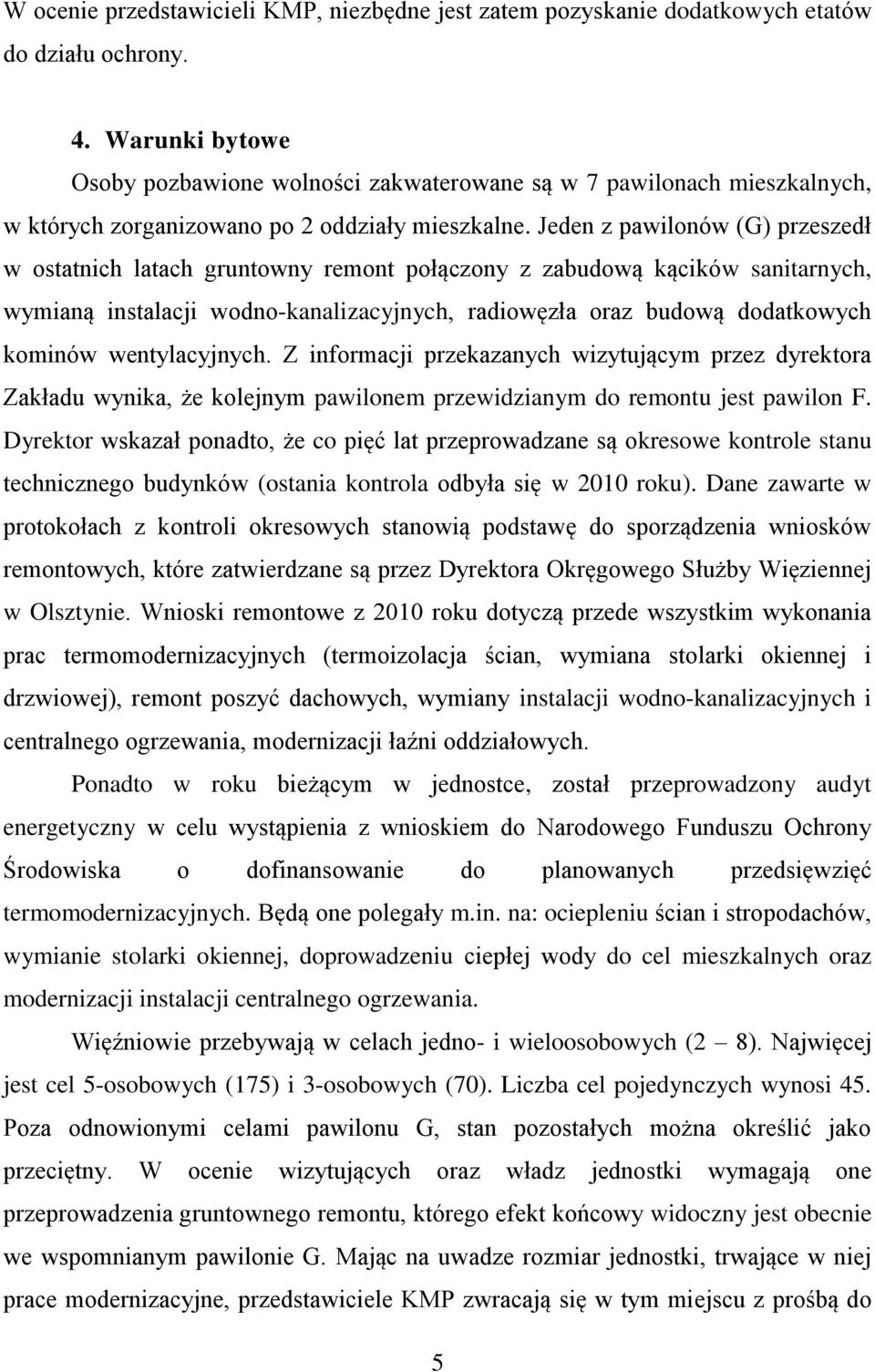 Jeden z pawilonów (G) przeszedł w ostatnich latach gruntowny remont połączony z zabudową kącików sanitarnych, wymianą instalacji wodno-kanalizacyjnych, radiowęzła oraz budową dodatkowych kominów