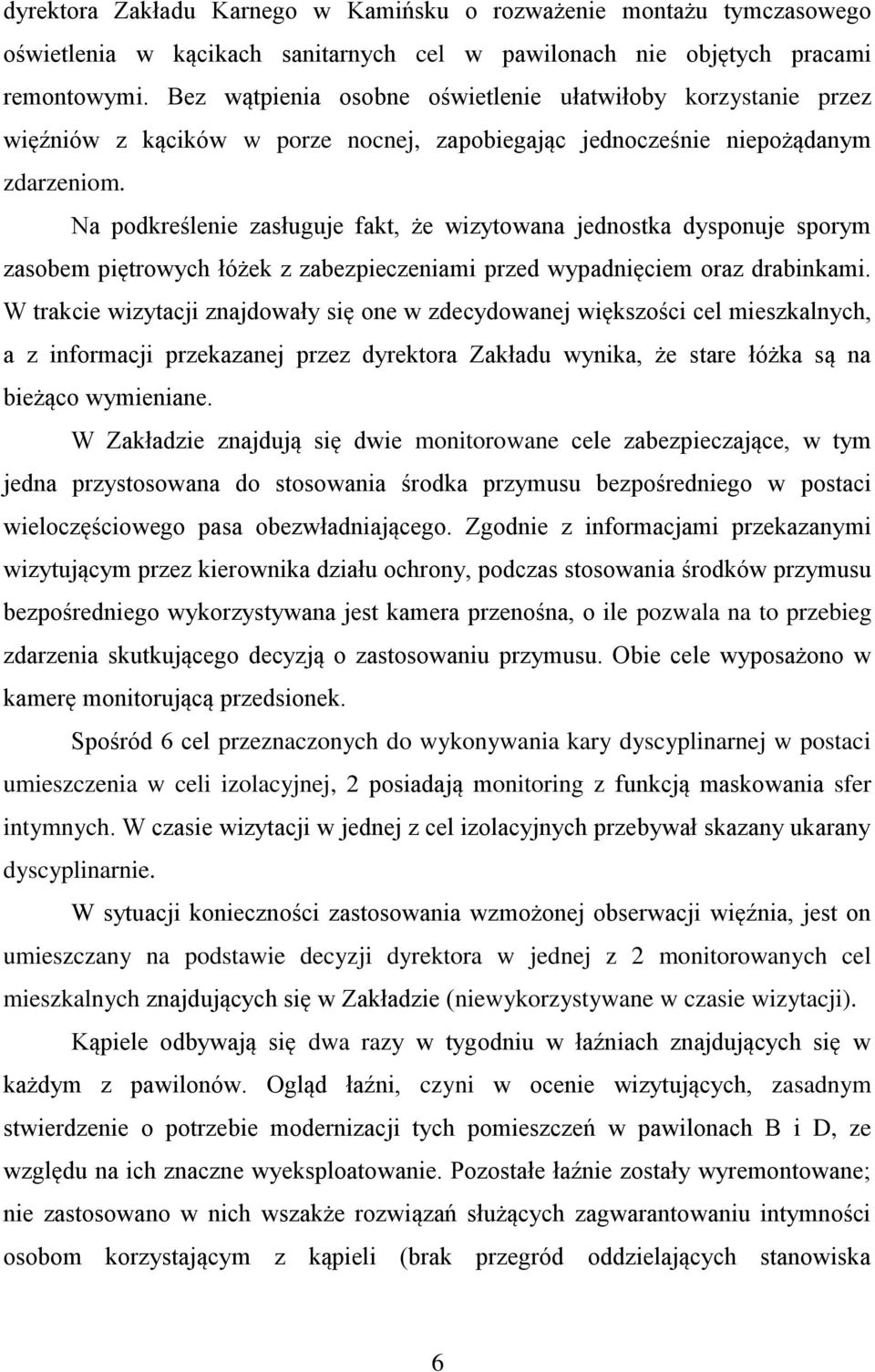 Na podkreślenie zasługuje fakt, że wizytowana jednostka dysponuje sporym zasobem piętrowych łóżek z zabezpieczeniami przed wypadnięciem oraz drabinkami.