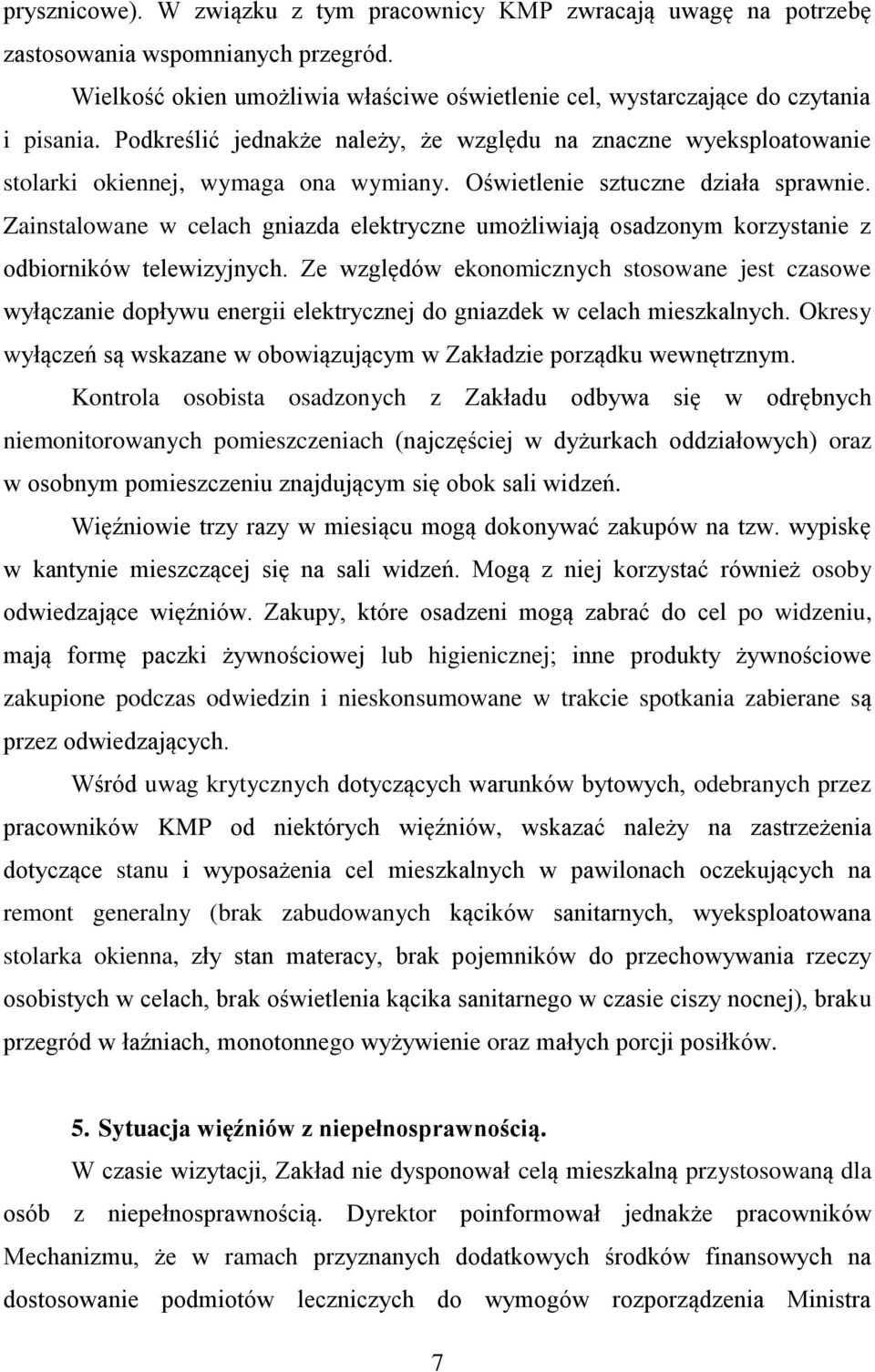 Zainstalowane w celach gniazda elektryczne umożliwiają osadzonym korzystanie z odbiorników telewizyjnych.