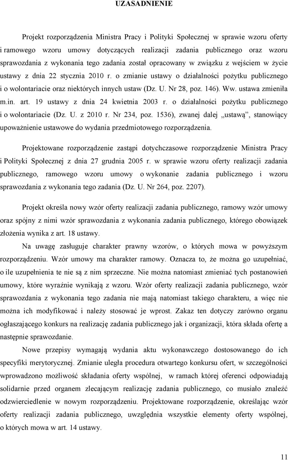 Nr 28, poz. 146). Ww. ustawa zmieniła m.in. art. 19 ustawy z dnia 24 kwietnia 2003 r. o działalności pożytku publicznego i o wolontariacie (Dz. U. z 2010 r. Nr 234, poz.