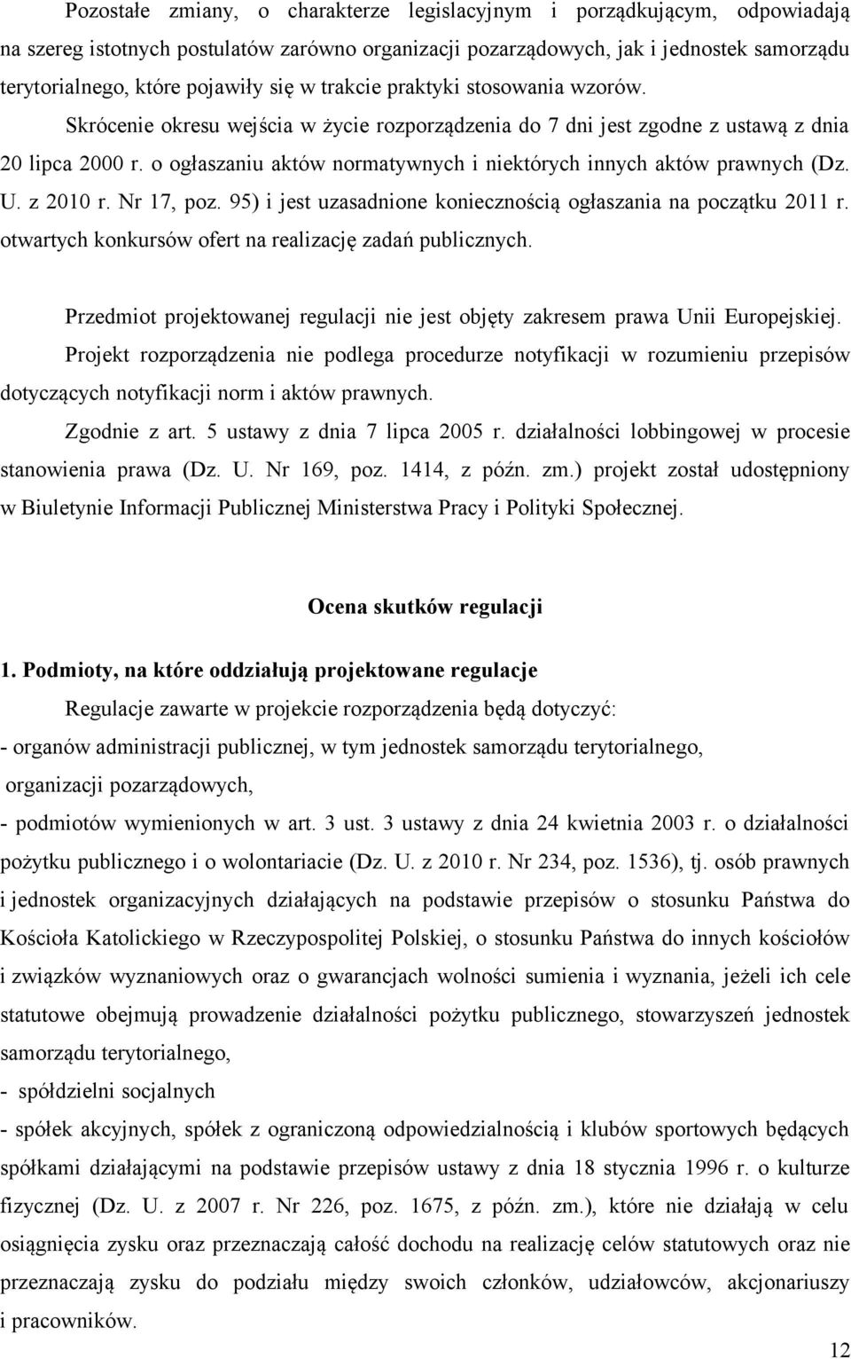 o ogłaszaniu aktów normatywnych i niektórych innych aktów prawnych (Dz. U. z 2010 r. Nr 17, poz. 95) i jest uzasadnione koniecznością ogłaszania na początku 2011 r.