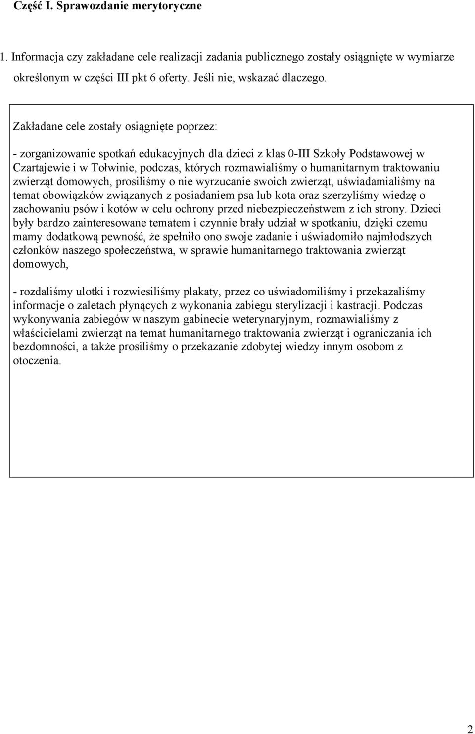 traktowaniu zwierząt domowych, prosiliśmy o nie wyrzucanie swoich zwierząt, uświadamialiśmy na temat obowiązków związanych z posiadaniem psa lub kota oraz szerzyliśmy wiedzę o zachowaniu psów i kotów