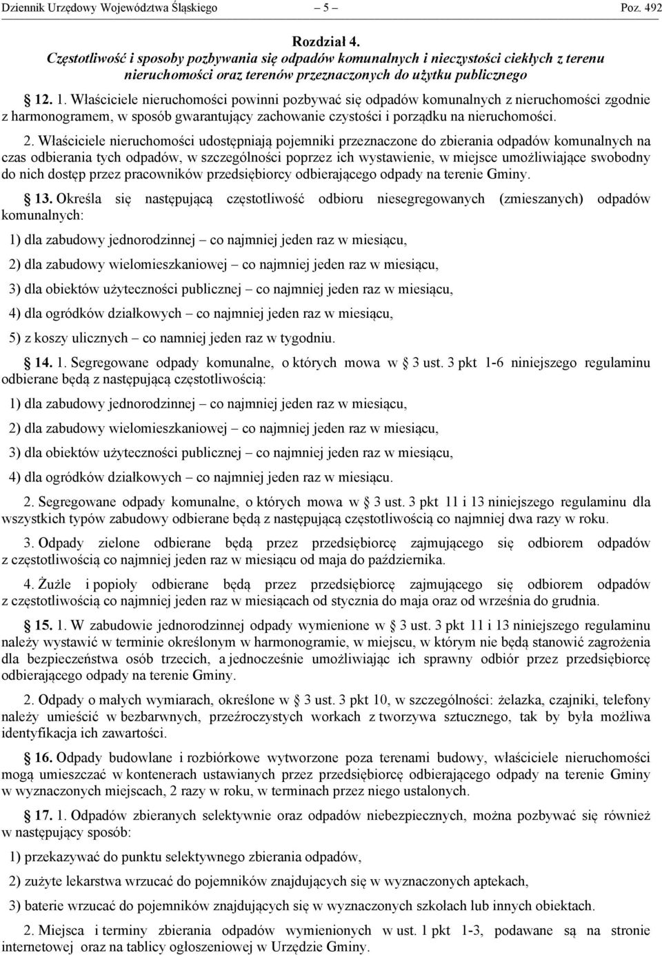 . 1. Właściciele nieruchomości powinni pozbywać się odpadów komunalnych z nieruchomości zgodnie z harmonogramem, w sposób gwarantujący zachowanie czystości i porządku na nieruchomości. 2.