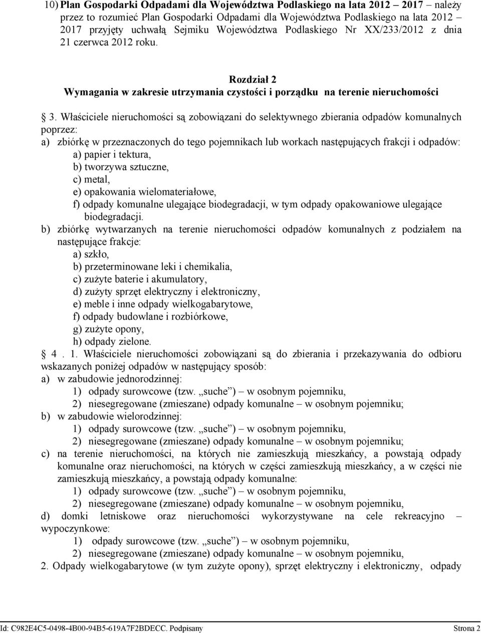 Właściciele nieruchomości są zobowiązani do selektywnego zbierania odpadów komunalnych poprzez: a) zbiórkę w przeznaczonych do tego pojemnikach lub workach następujących frakcji i odpadów: a) papier