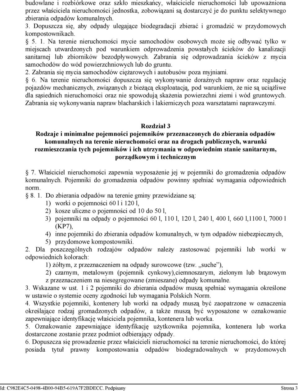 Na terenie nieruchomości mycie samochodów osobowych może się odbywać tylko w miejscach utwardzonych pod warunkiem odprowadzenia powstałych ścieków do kanalizacji sanitarnej lub zbiorników