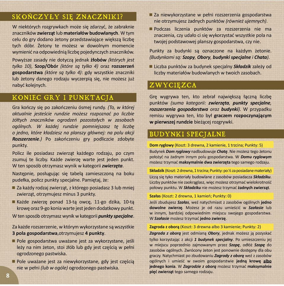 Powy sze zasady nie dotycz jednak obów (których jest tylko 10), Szop/Obór (które s tylko 4) oraz rozszerze gospodarstwa (które s tylko 4): gdy wszystkie znaczniki lub etony danego rodzaju wyczerpi
