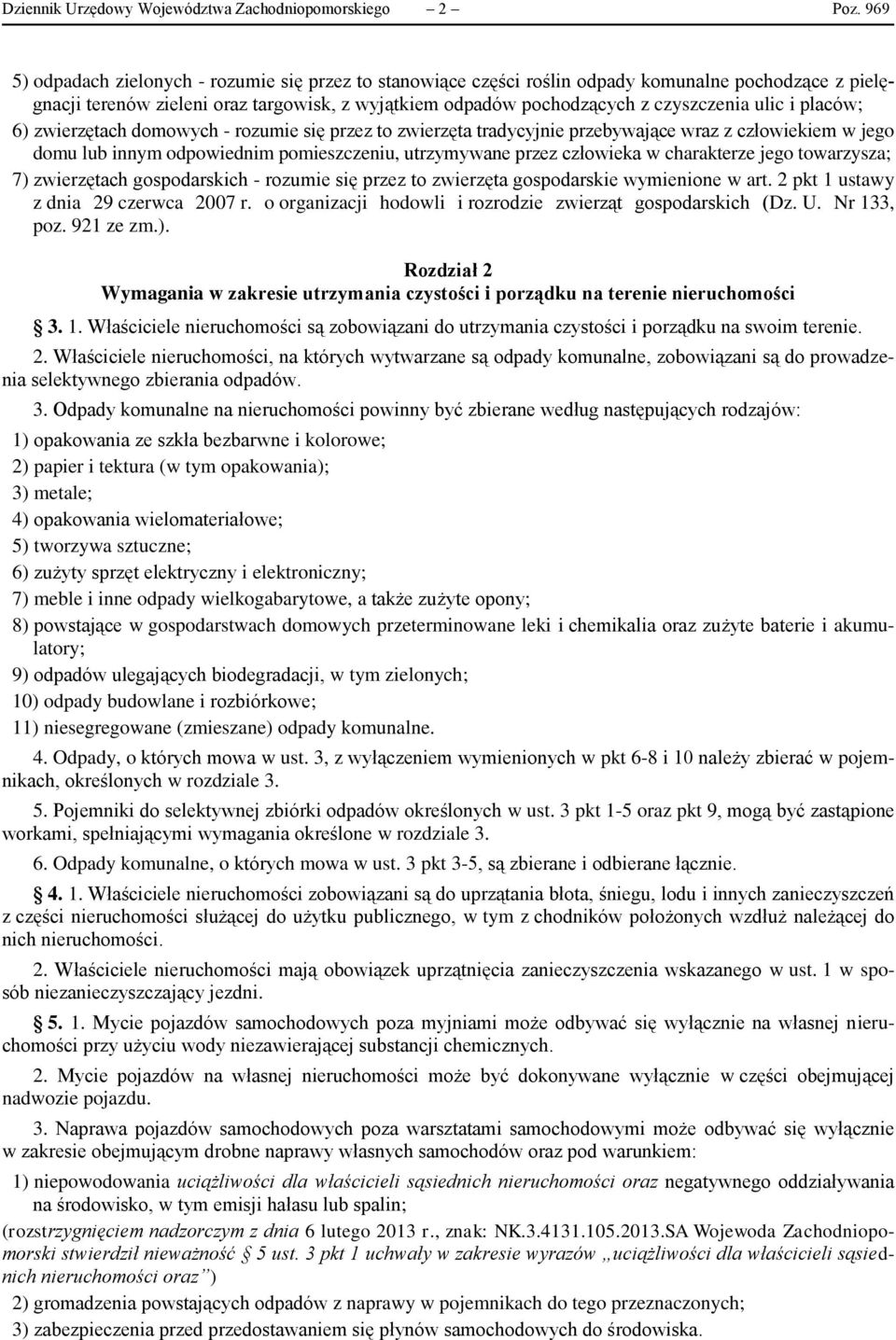 i placów; 6) zwierzętach domowych - rozumie się przez to zwierzęta tradycyjnie przebywające wraz z człowiekiem w jego domu lub innym odpowiednim pomieszczeniu, utrzymywane przez człowieka w