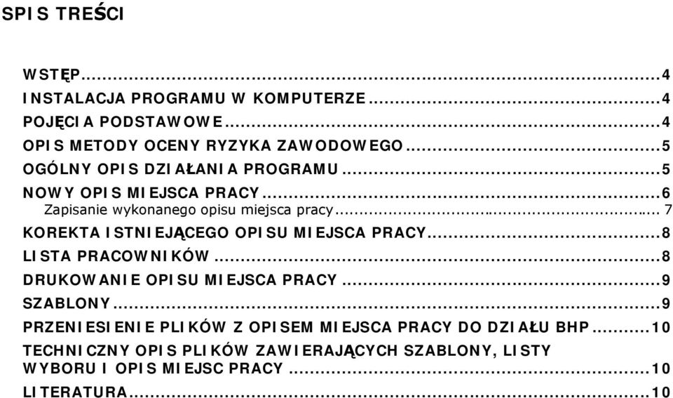 .. 7 KOREKTA ISTNIEJĄCEGO OPISU MIEJSCA PRACY...8 LISTA PRACOWNIKÓW...8 DRUKOWANIE OPISU MIEJSCA PRACY...9 SZABLONY.