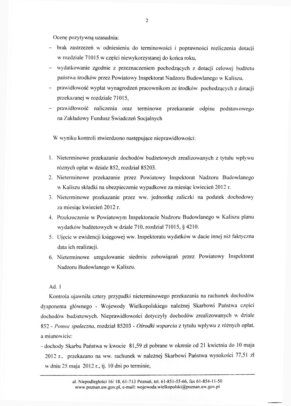 - prawidłowość wypłat wynagrodzeń pracownikom ze środków pochodzących z dotacji przekazanej w rozdziale 71015, - prawidłowość naliczenia oraz terminowe przekazanie odpisu podstawowego na Zakładowy