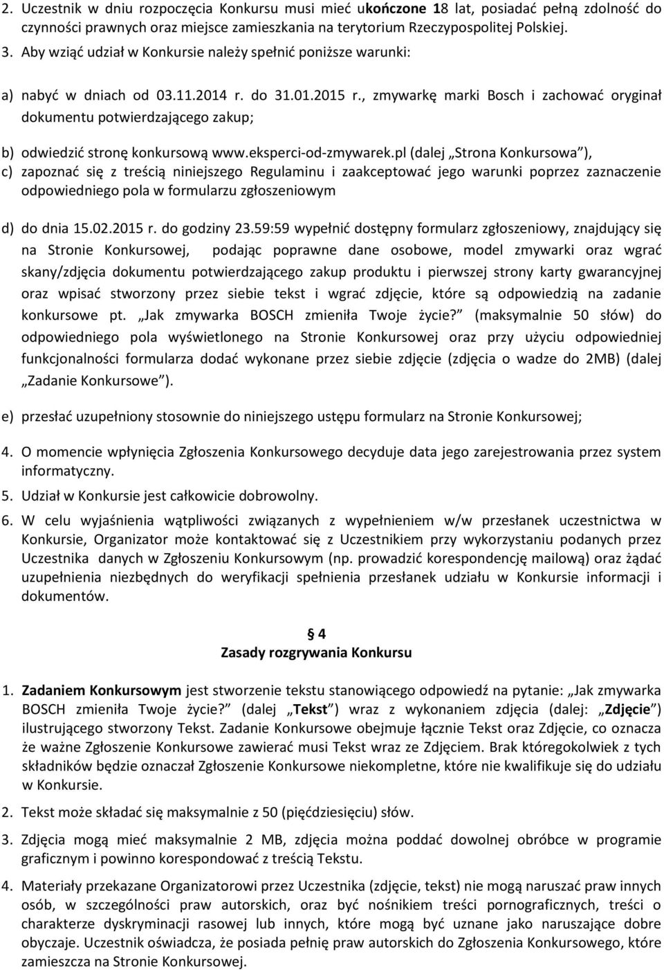 , zmywarkę marki Bosch i zachowad oryginał dokumentu potwierdzającego zakup; b) odwiedzid stronę konkursową www.eksperci-od-zmywarek.