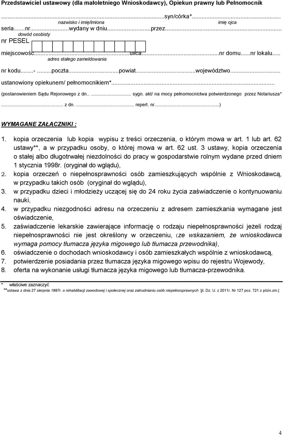 .. (postanowieniem Sądu Rejonowego z dn..... sygn. akt/ na mocy pełnomocnictwa potwierdzonego przez Notariusza*... z dn.... repert. nr...) WYMAGANE ZAŁĄCZNIKI : 1.