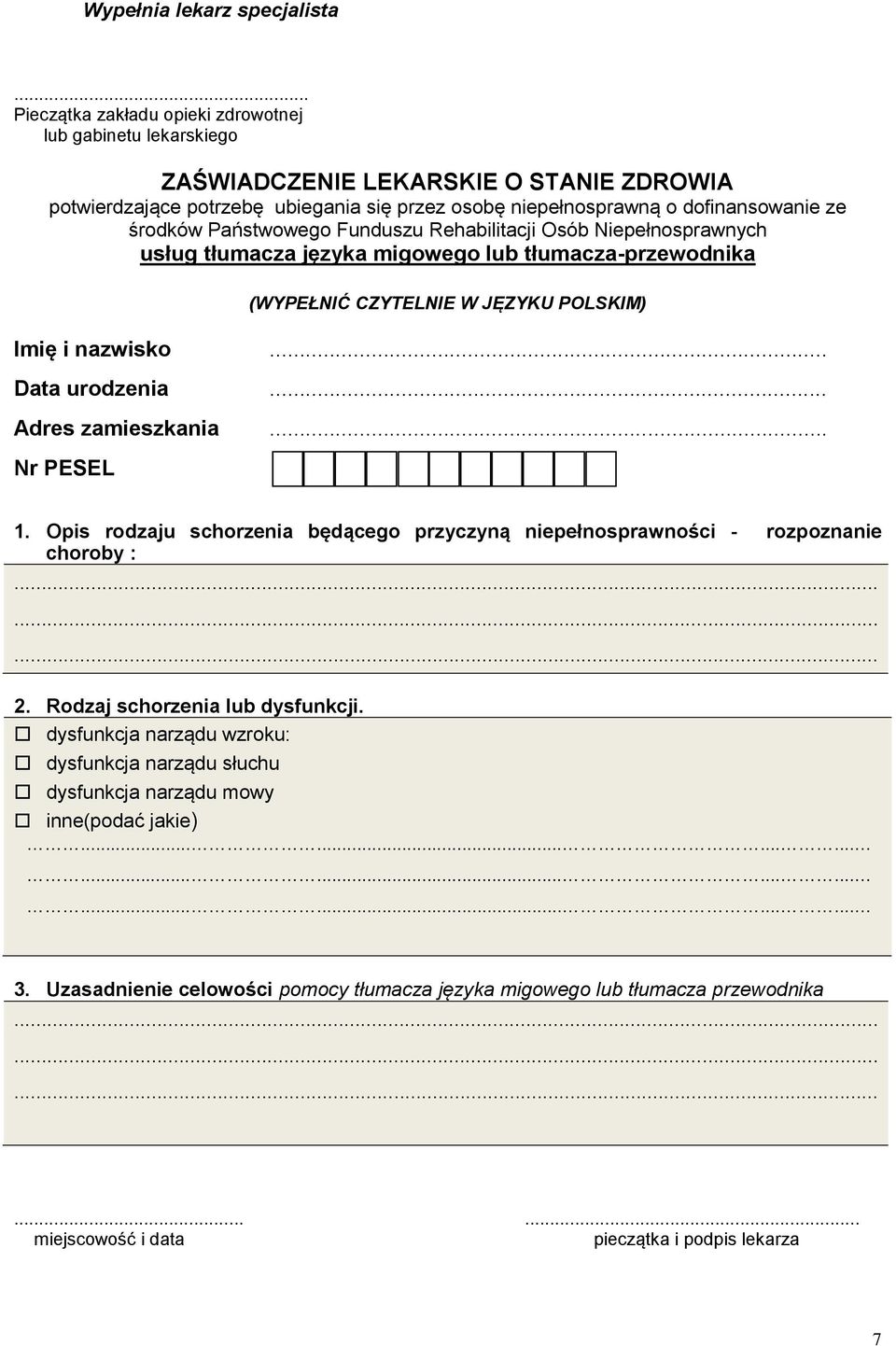 Państwowego Funduszu Rehabilitacji Osób Niepełnosprawnych usług tłumacza języka migowego lub tłumacza-przewodnika (WYPEŁNIĆ CZYTELNIE W JĘZYKU POLSKIM) Imię i nazwisko... Data urodzenia.