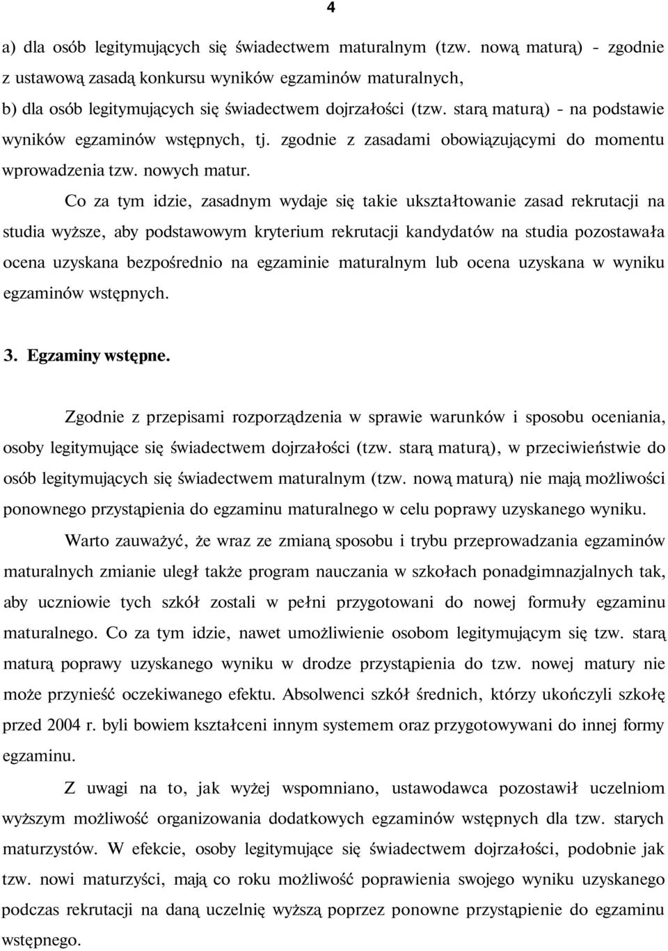 starą maturą) - na podstawie wyników egzaminów wstępnych, tj. zgodnie z zasadami obowiązującymi do momentu wprowadzenia tzw. nowych matur.