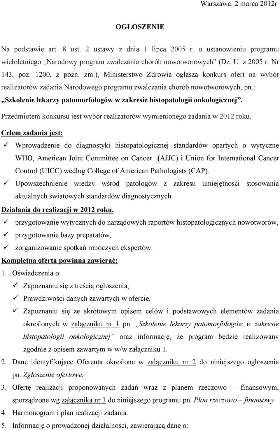 : Szkolenie lekarzy patomorfologów w zakresie histopatologii onkologicznej. Przedmiotem konkursu jest wybór realizatorów wymienionego zadania w 2012 roku.