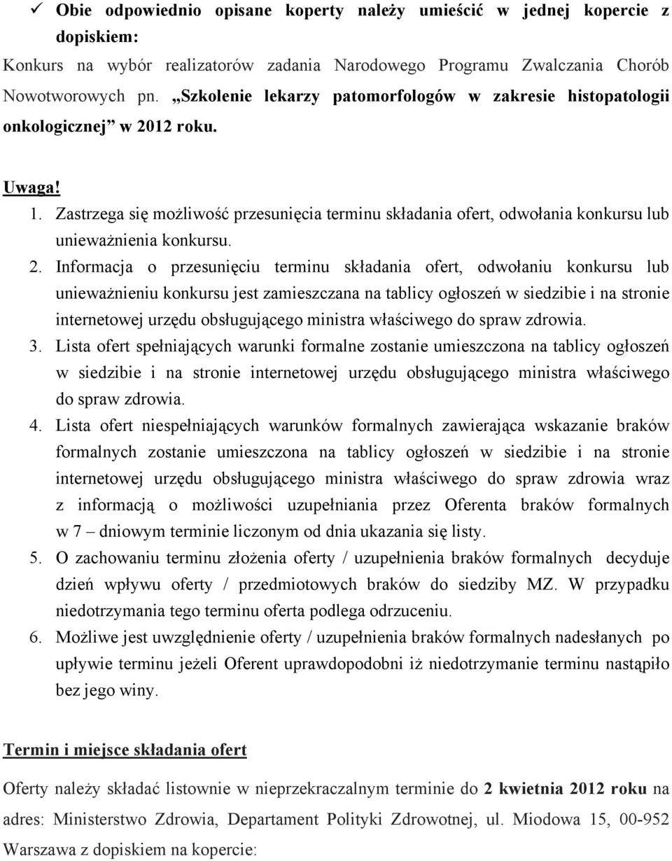 Zastrzega się możliwość przesunięcia terminu składania ofert, odwołania konkursu lub unieważnienia konkursu. 2.