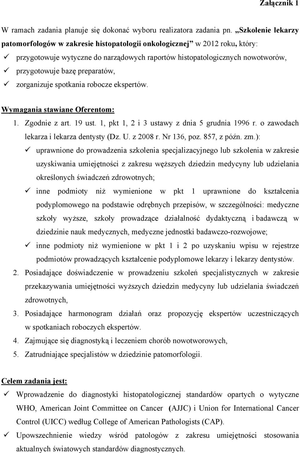 preparatów, zorganizuje spotkania robocze ekspertów. Wymagania stawiane Oferentom: 1. Zgodnie z art. 19 ust. 1, pkt 1, 2 i 3 ustawy z dnia 5 grudnia 1996 r. o zawodach lekarza i lekarza dentysty (Dz.