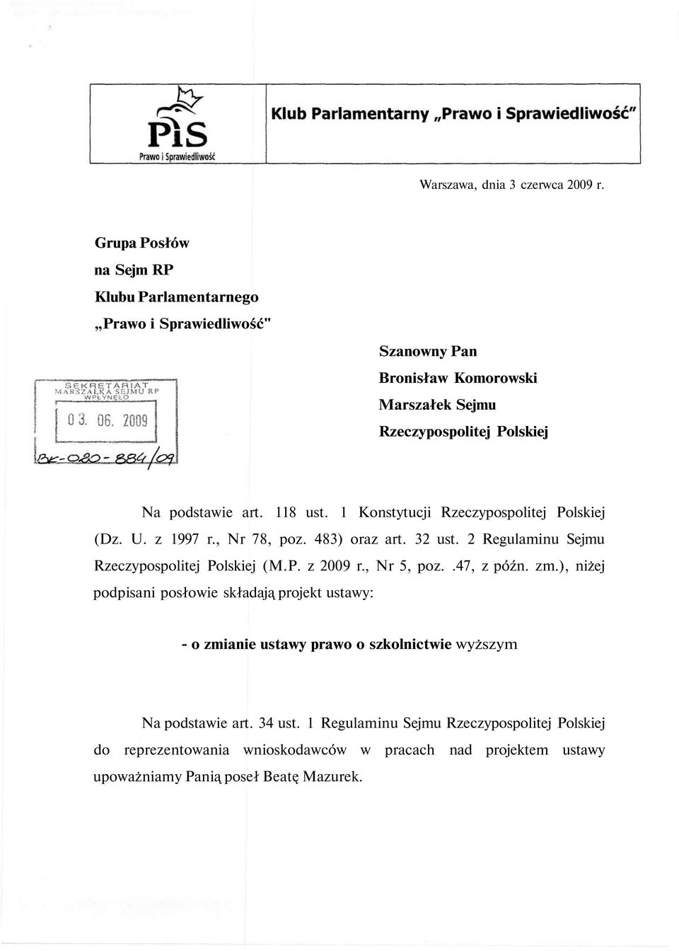 118 ust. 1 Konstytucji Rzeczypospolitej Polskiej (Dz. U. z 1997 r., Nr 78, poz. 483) oraz art. 32 ust. 2 Regulaminu Sejmu Rzeczypospolitej Polskiej (M.P. z 2009 r.