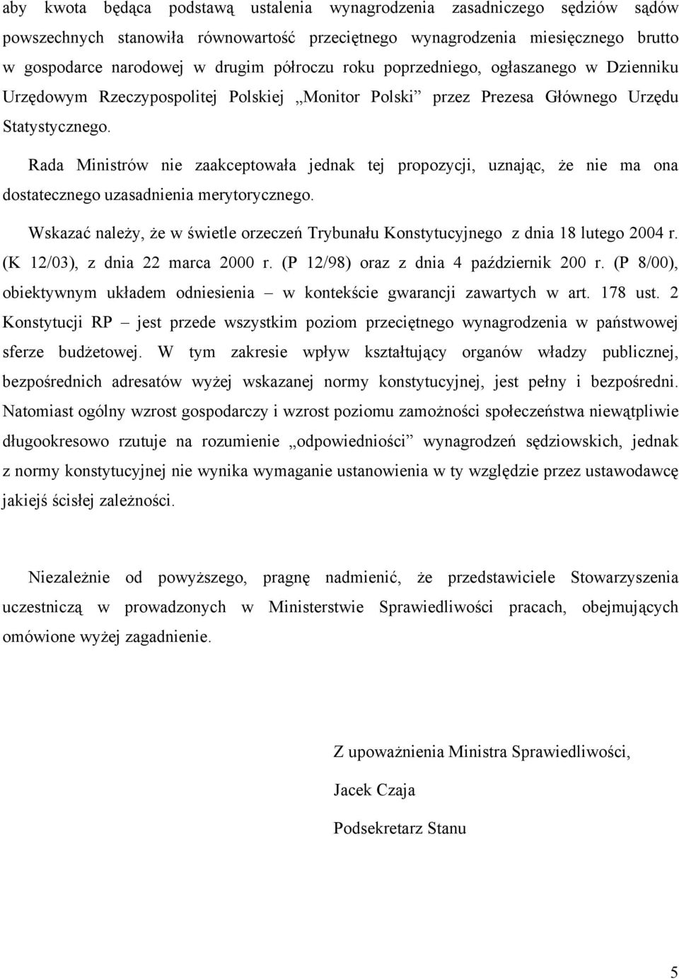 Rada Ministrów nie zaakceptowała jednak tej propozycji, uznając, że nie ma ona dostatecznego uzasadnienia merytorycznego.
