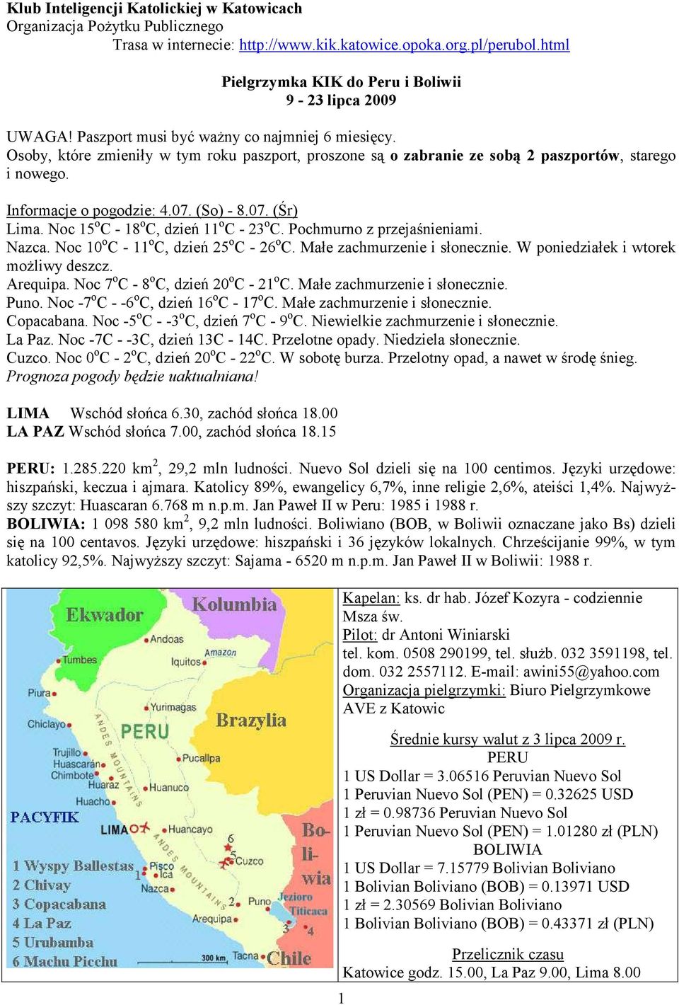 Osoby, które zmieniły w tym roku paszport, proszone są o zabranie ze sobą 2 paszportów, starego i nowego. Informacje o pogodzie: 4.07. (So) - 8.07. (Śr) Lima.