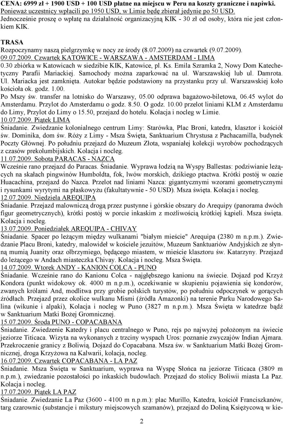 07.2009. Czwartek KATOWICE - WARSZAWA - AMSTERDAM - LIMA 0.30 zbiórka w Katowicach w siedzibie KIK, Katowice, pl. Ks. Emila Szramka 2, Nowy Dom Katechetyczny Parafii Mariackiej.