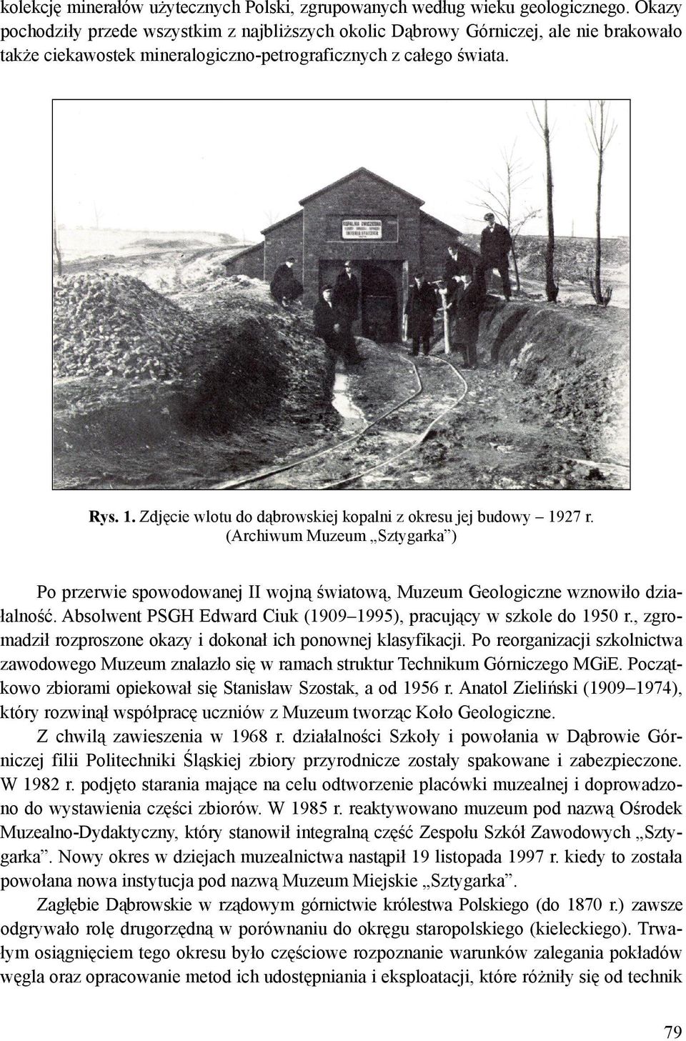 Zdjęcie wlotu do dąbrowskiej kopalni z okresu jej budowy 1927 r. (Archiwum Muzeum Sztygarka ) Po przerwie spowodowanej II wojną światową, Muzeum Geologiczne wznowiło działalność.