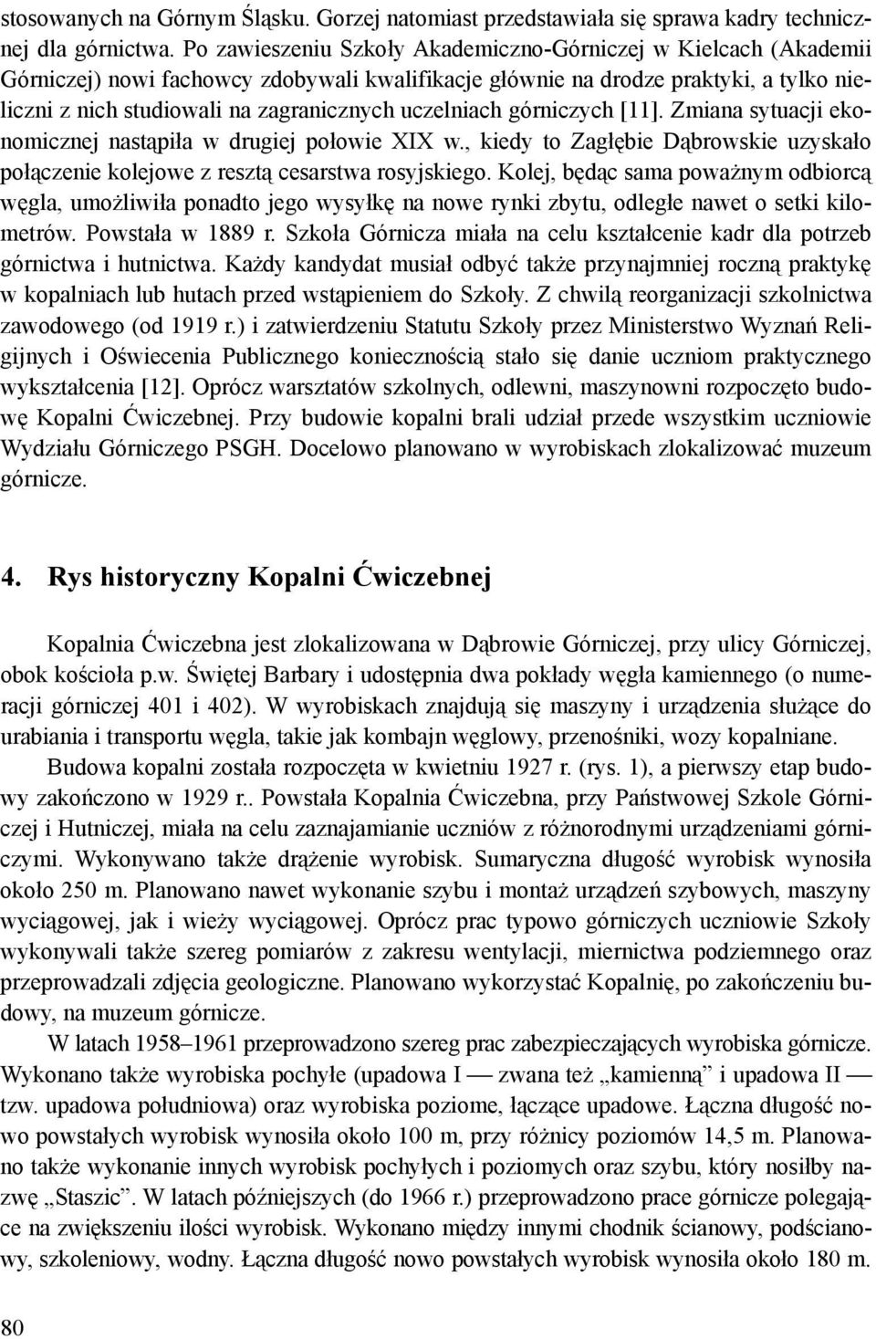 uczelniach górniczych [11]. Zmiana sytuacji ekonomicznej nastąpiła w drugiej połowie XIX w., kiedy to Zagłębie Dąbrowskie uzyskało połączenie kolejowe z resztą cesarstwa rosyjskiego.