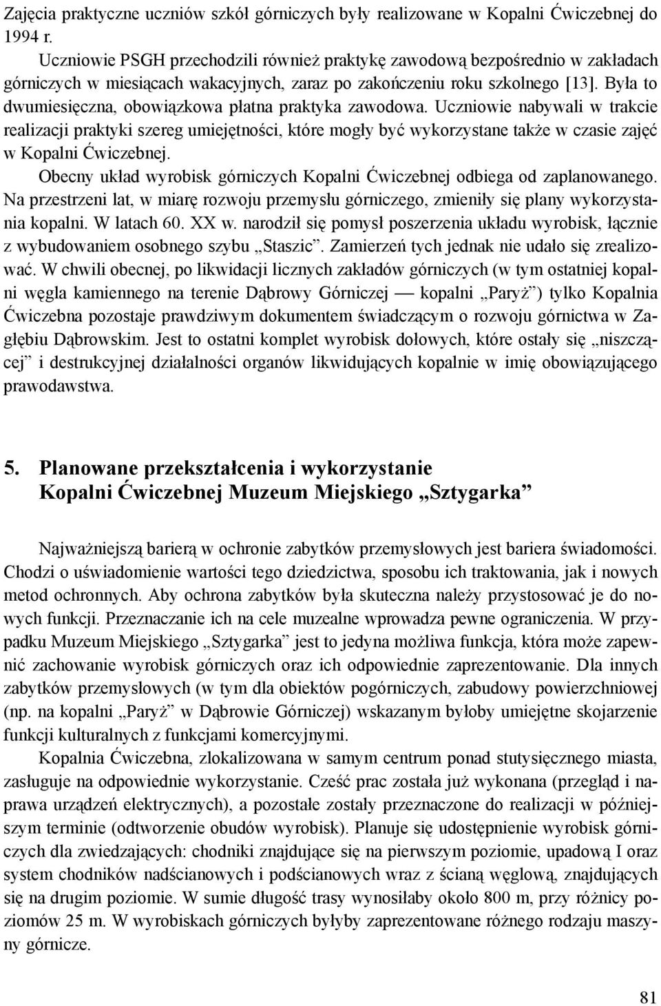 Była to dwumiesięczna, obowiązkowa płatna praktyka zawodowa.