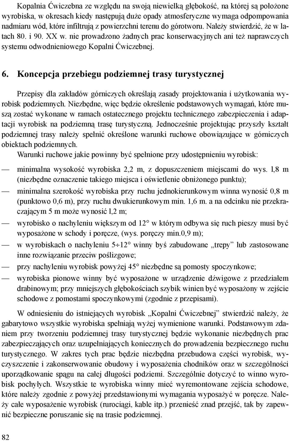 Koncepcja przebiegu podziemnej trasy turystycznej Przepisy dla zakładów górniczych określają zasady projektowania i użytkowania wyrobisk podziemnych.